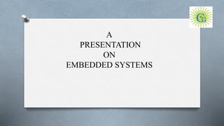 A
PRESENTATION
ON
EMBEDDED SYSTEMS
1
 