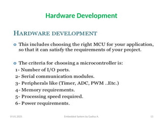 19.01.2025 Embedded System by Gadisa A. 13
Hardware Development
 