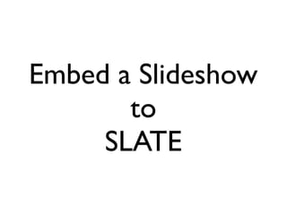 Embed a Slideshow
to
SLATE
 