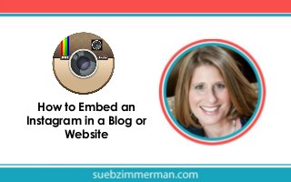 How to Embed an
Instagram in a Blog or
Website

 