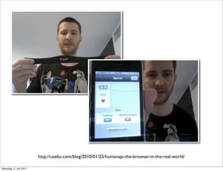 http://uxebu.com/blog/2010/01/25/humanapi-the-browser-in-the-real-world/

Samstag, 2. Juli 2011
 
