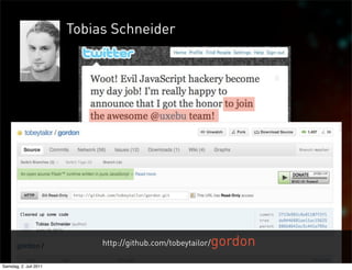 Tobias Schneider




                                                          gordon
                             http://github.com/tobeytailor/

Samstag, 2. Juli 2011
 
