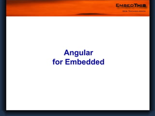 Angular
for Embedded

1
Confidential

 