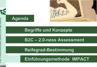 Agenda
Universität St. Gallen, Prof. Dr. Andrea Back, Competence Network Business 2.0 Seite 18




                                                                                              Begriffe und Konzepte

                                                                                              B2C – 2.0-ness Assessment

                                                                                              Reifegrad-Bestimmung

                                                                                              Einführungsmethode IMPACT
 
