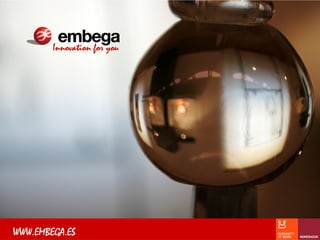 www.embega.es
Innovation for you
www.embega.es
 