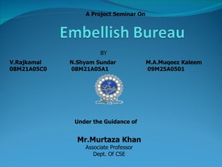 A Project Seminar On BY Under the Guidance of Mr.Murtaza Khan Associate Professor Dept. Of CSE V.Rajkamal  N.Shyam Sundar M.A.Muqeez Kaleem 08M21A05C0   08M21A05A1  09M25A0501 