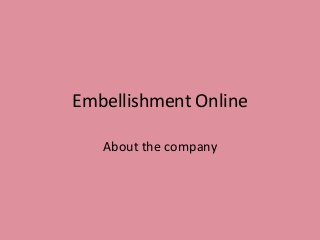 Embellishment Online
About the company

 