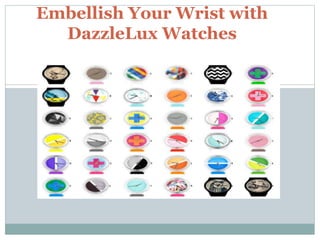Embellish Your Wrist with 
DazzleLux Watches 
 