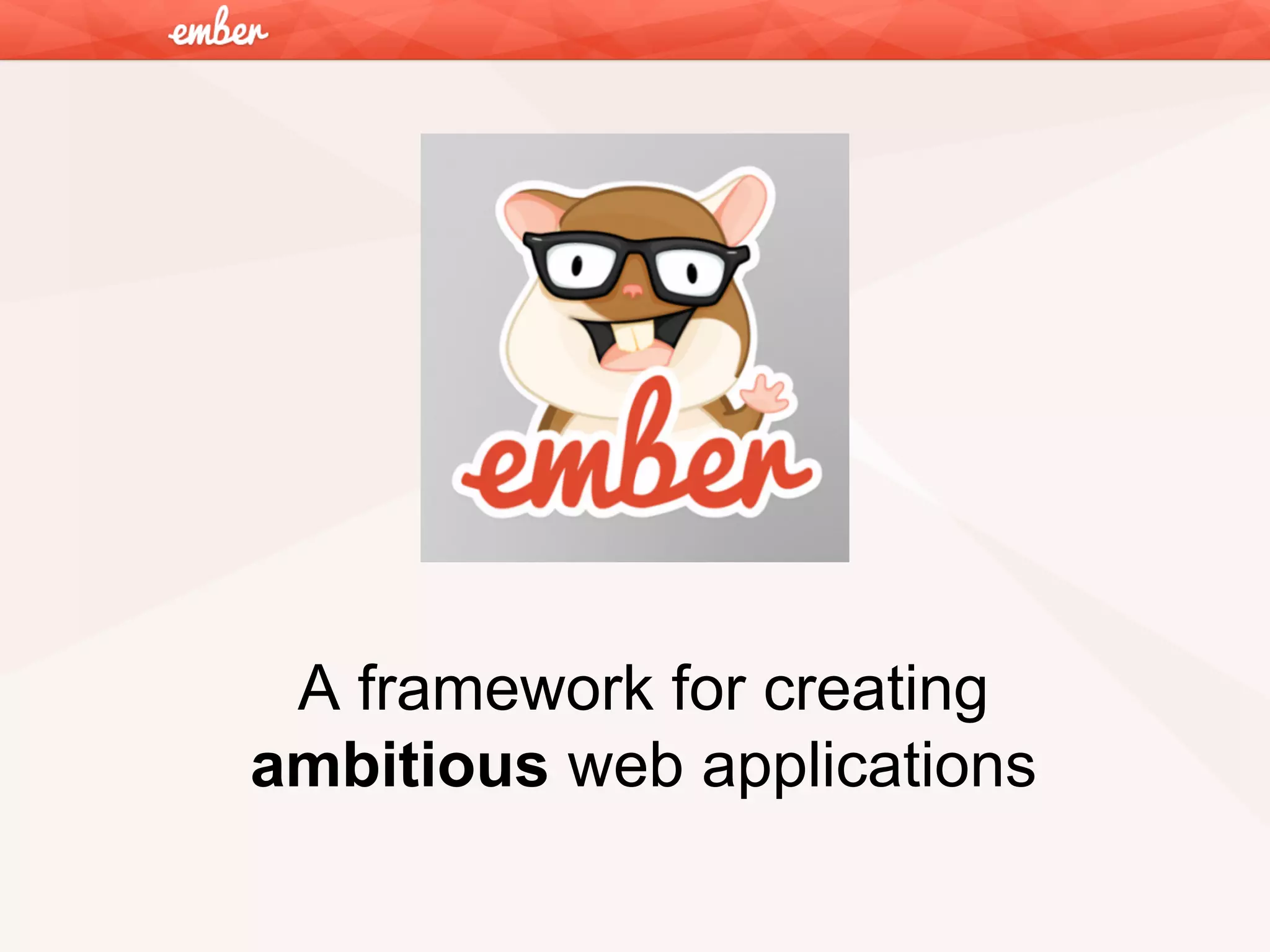 A framework for creating
ambitious web applications

 