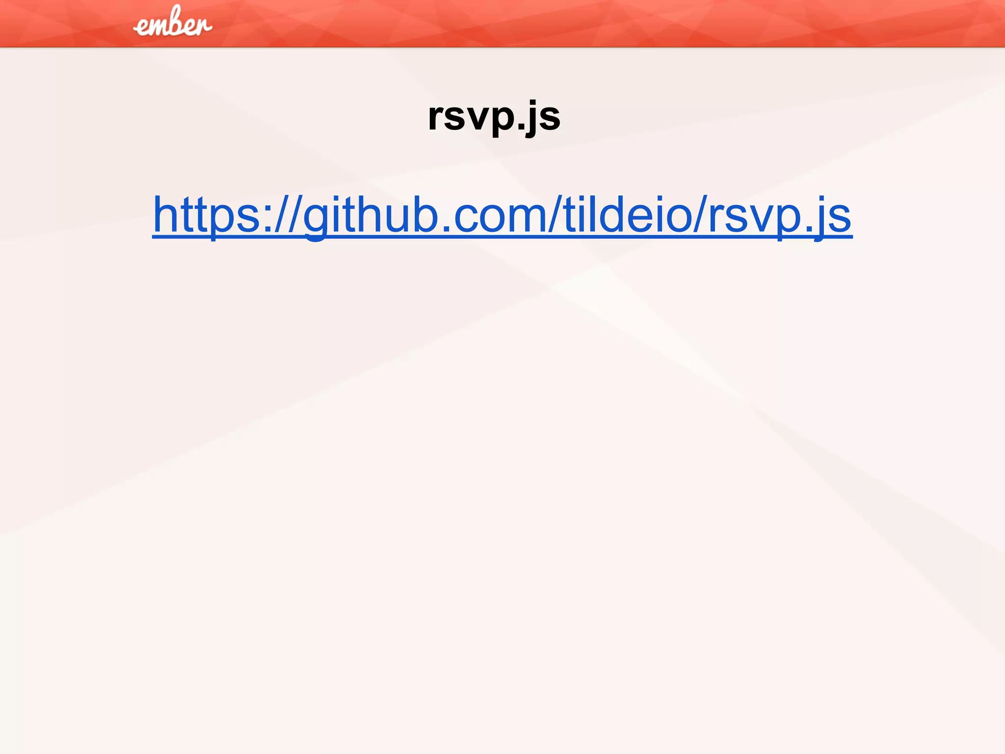 rsvp.js

https://github.com/tildeio/rsvp.js

 