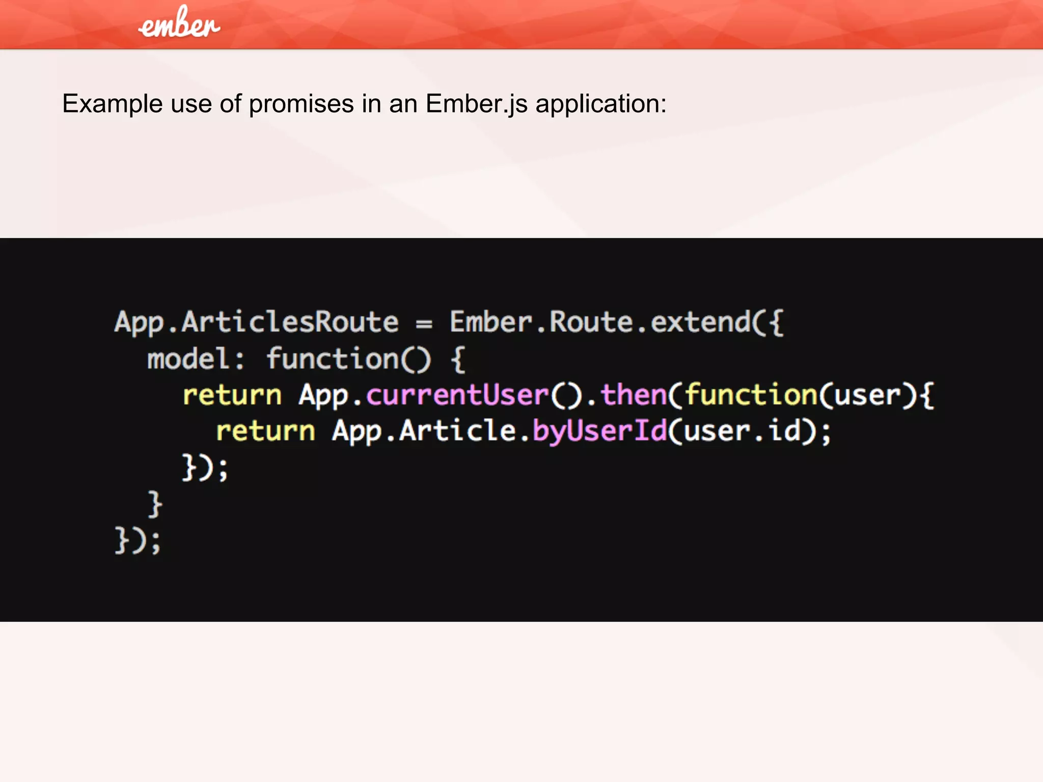 Example use of promises in an Ember.js application:

 
