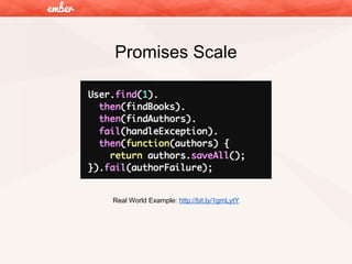 Promises Scale

Real World Example: http://bit.ly/1gmLytY

 