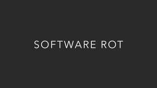 SOFTWARE ROT
 