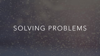 SOLVING PROBLEMS
 