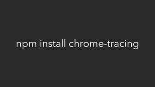 npm install chrome-tracing
 