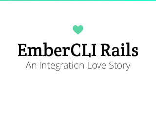 EmberCLI Rails
An Integration Love Story
 