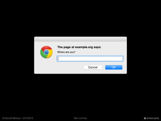 Ben LimmerEmberJS Meetup - 5/27/2015 ember.party
 
