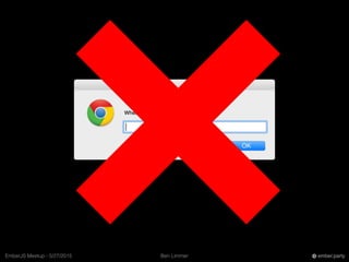 Ben LimmerEmberJS Meetup - 5/27/2015 ember.party
 