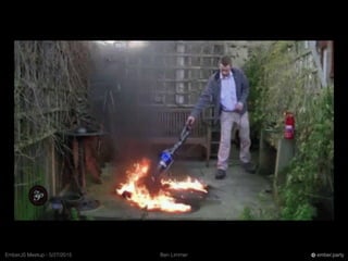 Ben LimmerEmberJS Meetup - 5/27/2015 ember.party
 