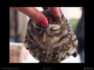 Ben LimmerEmberJS Meetup - 5/27/2015 ember.party
 