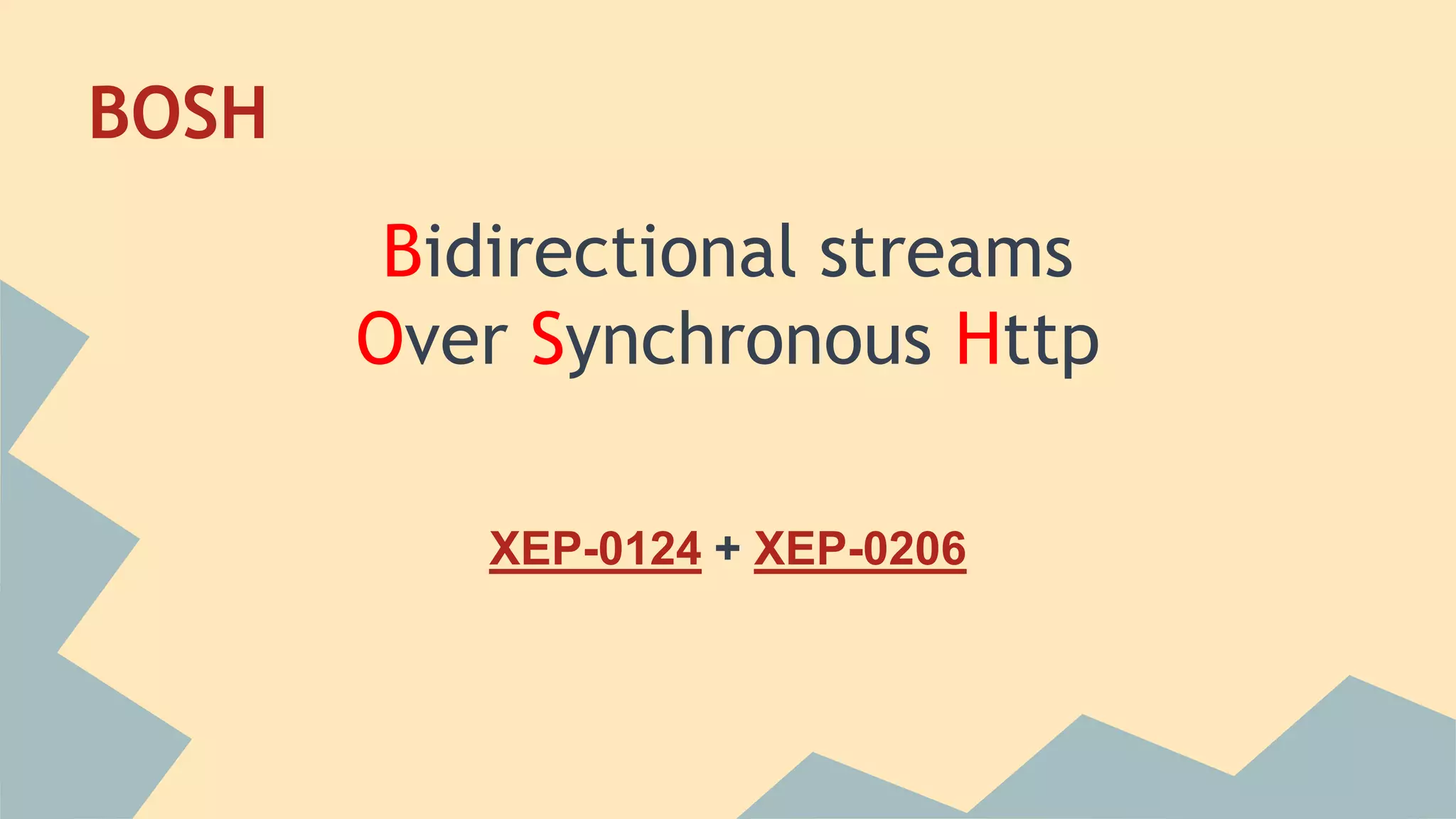 BOSH
Bidirectional streams
Over Synchronous Http
XEP-0124 + XEP-0206
 