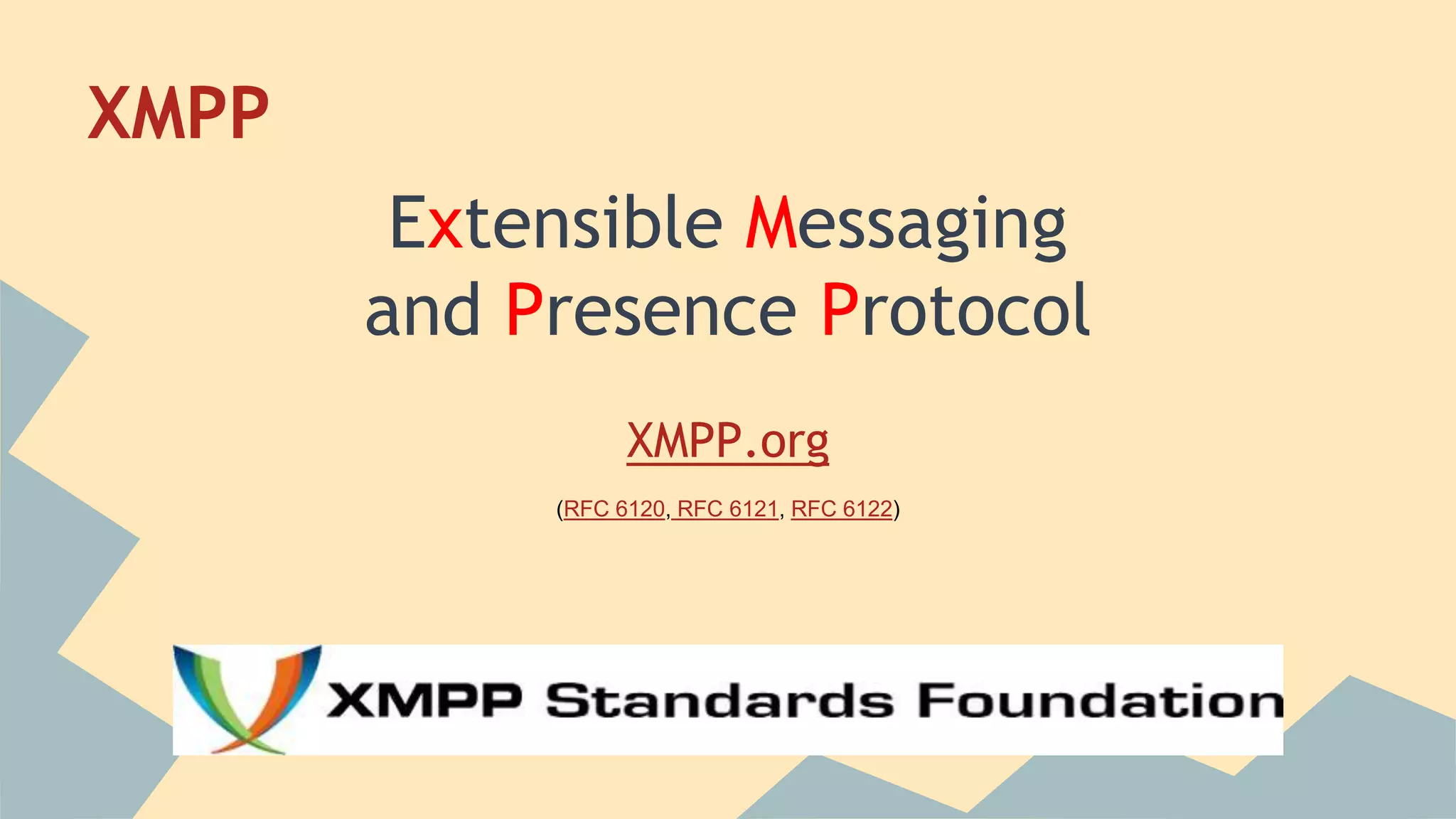 XMPP
Extensible Messaging
and Presence Protocol
XMPP.org
(RFC 6120, RFC 6121, RFC 6122)
 