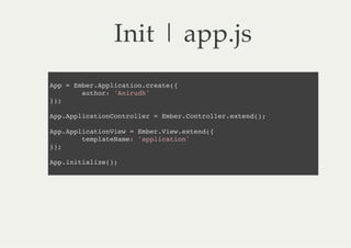 Init | app.js
Ap=EbrApiaincet(
p   me.plcto.rae{
     ato:'nrd'
     uhr Aiuh
};
)

ApApiainotolr=EbrCnrle.xed)
p.plctoCnrle   me.otolretn(;

ApApiainiw=EbrVe.xed{
p.plctoVe   me.iwetn(
    tmltNm:'plcto'
    epaeae apiain
};
)

Apiiilz(;
p.ntaie)
 