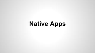 Native Apps
 