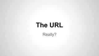 Really?
The URL
 