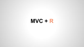 MVC + R
 
