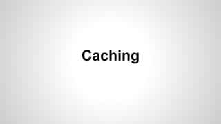 Caching
 