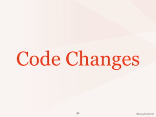 @stacylondoner
Code Changes
24
 