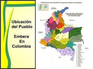 Ubicación
del Pueblo
Embera
En
Colombia
 