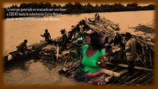 La energía generada es evacuada por una línea
a 230 KV hasta la subestación Cerro Matoso,
donde se interconecta con la Red Nacional
 