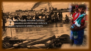 hasta Boca de Tinajones, municipio de San Antero,
donde desbarataron sus embarcaciones, vendieron la
madera y regresaron en autobús a su no tierra.
 