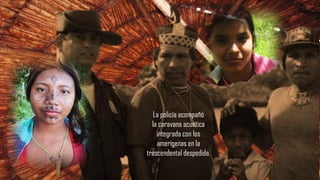 La policía acompañó
la caravana acuática
integrada con los
amerígenas en la
trascendental despedida.
 