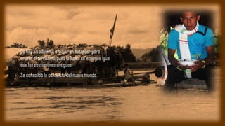 De hoy en adelante a viajar en sotracor para
cruzar el territorio, pues la balsa se extingue igual
que las costumbres antiguas.
Se consolidó la conquista del nuevo mundo.
 