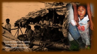 “Lo que era bosque hoy es potrero,
lo que hoy es río mañana será
cloaca generadora de energía”
 