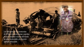 Las decisiones de los tecnócratas
de la Roma Imperial afectan y agreden
con sus designios visiones del mundo
de valor incalculable y de derecho
humano indiscutible.
 