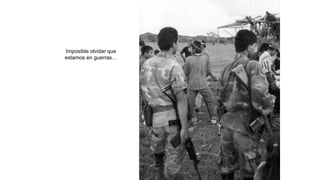 Imposible olvidar que
estamos en guerras…
 