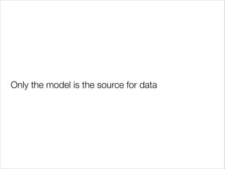 Only the model is the source for data

 