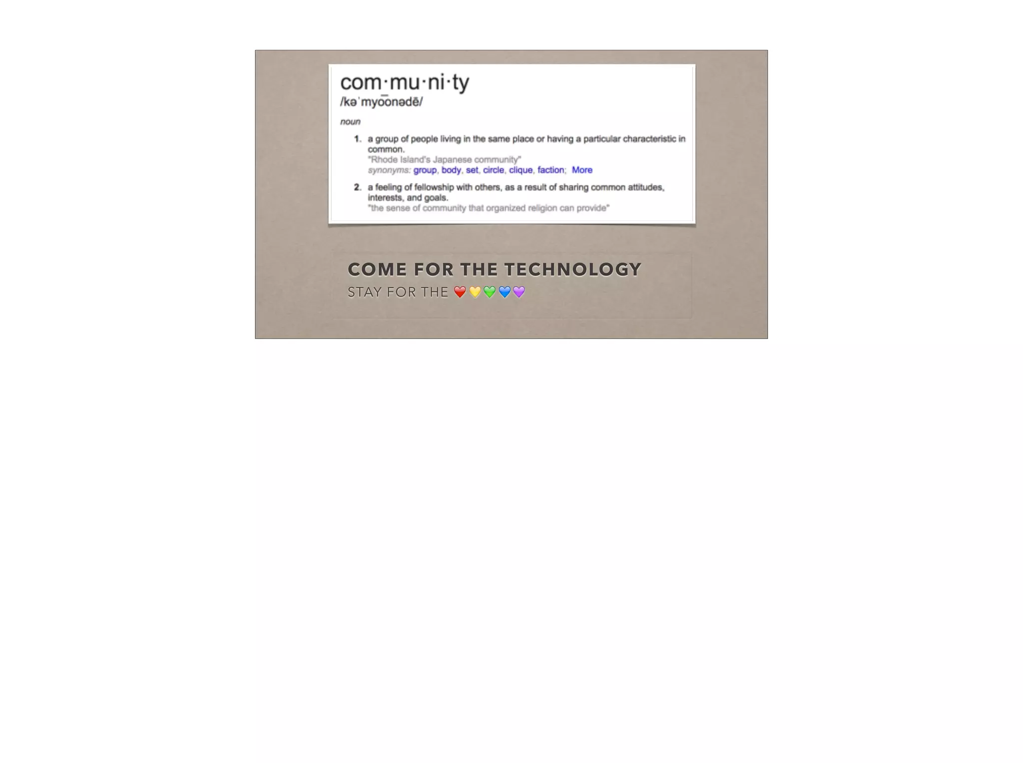 COME FOR THE TECHNOLOGY
STAY FOR THE ❤️ 💛 💚💙💜
 