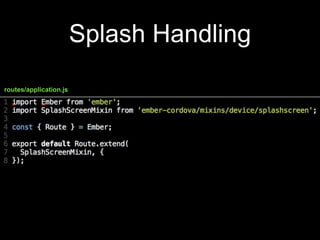 Splash Handling
routes/application.js
 