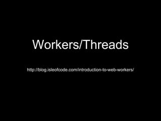 Workers/Threads
http://blog.isleofcode.com/introduction-to-web-workers/
 
