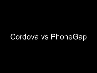 Cordova vs PhoneGap
 