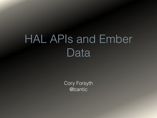 HAL APIs and Ember
Data
Cory Forsyth
@bantic
 