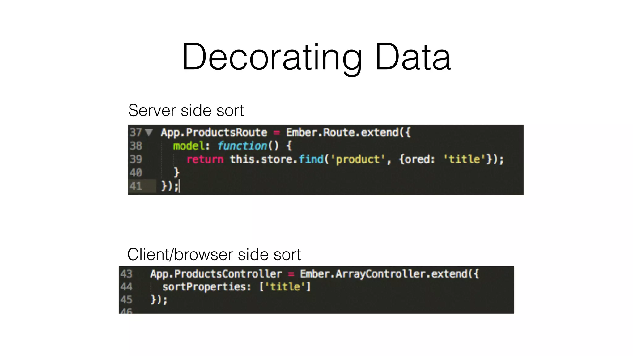 Decorating Data 
Server side sort 
Client/browser side sort 
 