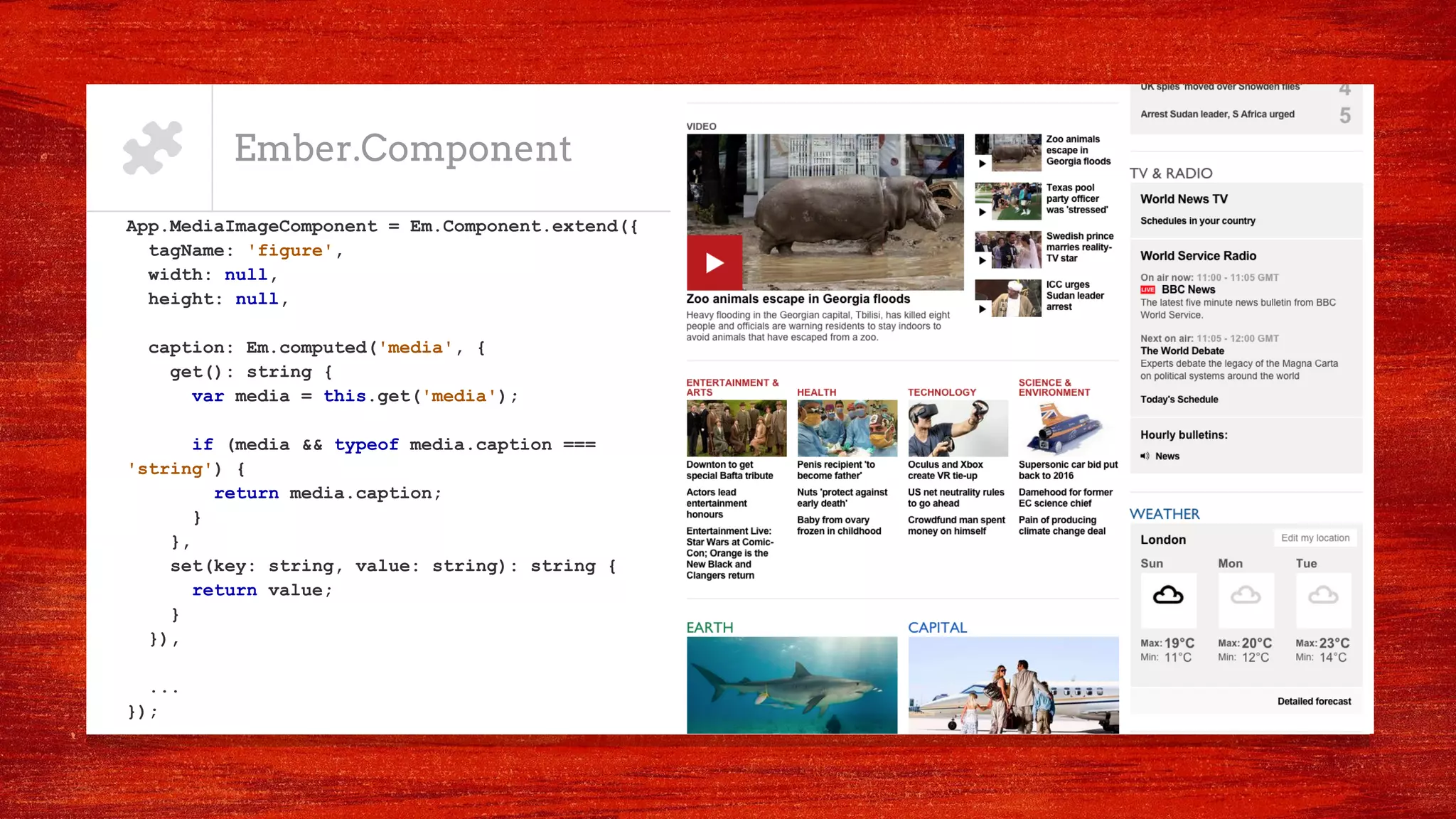 Ember.Component
App.MediaImageComponent = Em.Component.extend({
tagName: 'figure',
width: null,
height: null,
caption: Em.computed('media', {
get(): string {
var media = this.get('media');
if (media && typeof media.caption ===
'string') {
return media.caption;
}
},
set(key: string, value: string): string {
return value;
}
}),
...
});
 