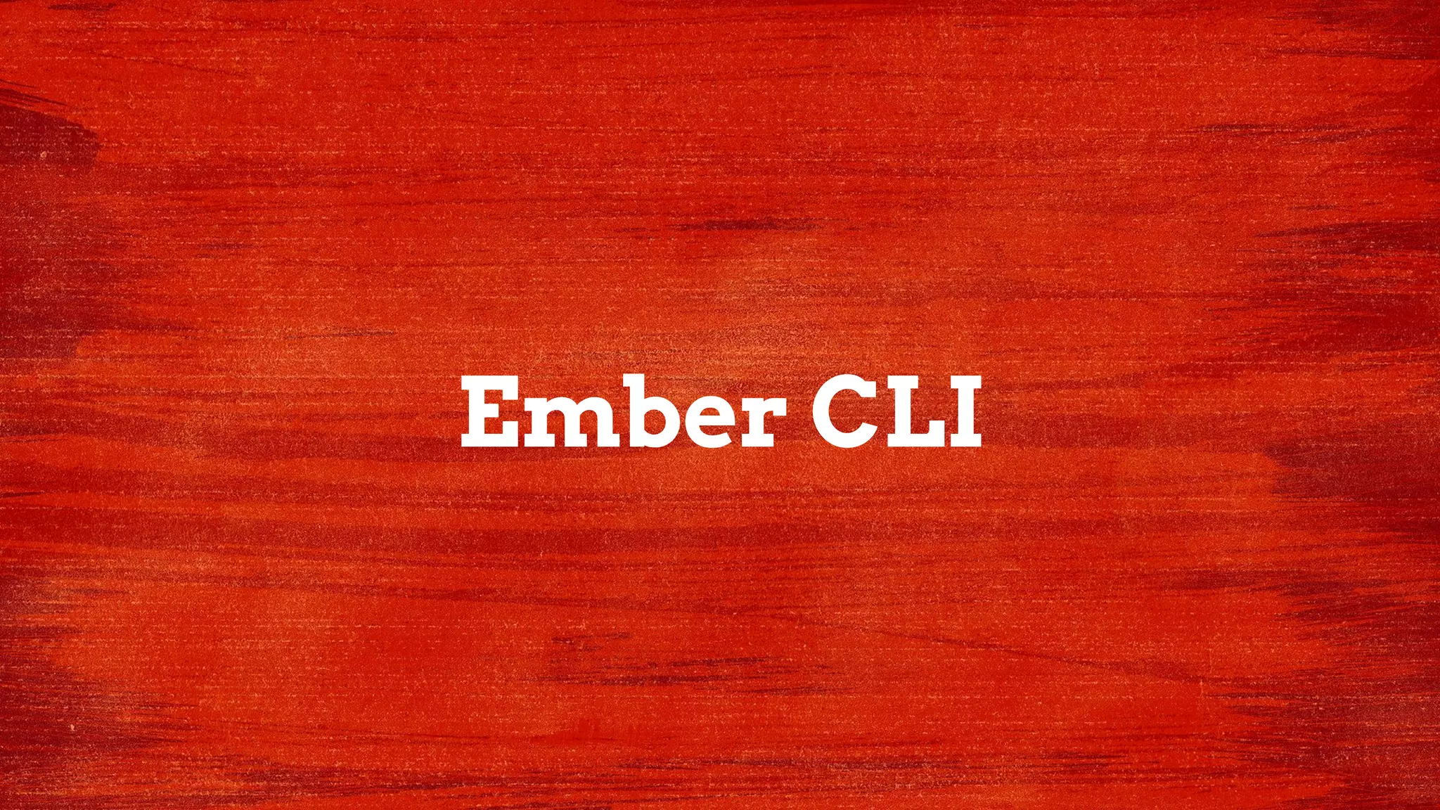 Ember CLI
 