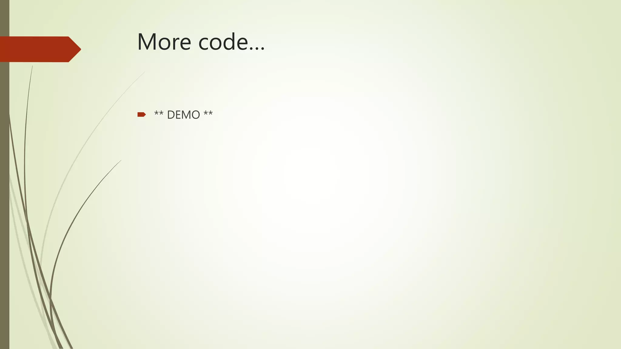 More code…
 ** DEMO **
 